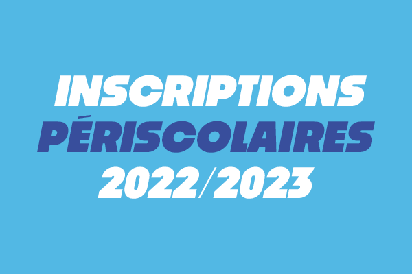 INSCRIPTIONS PERISCOLAIRES 2022/2023