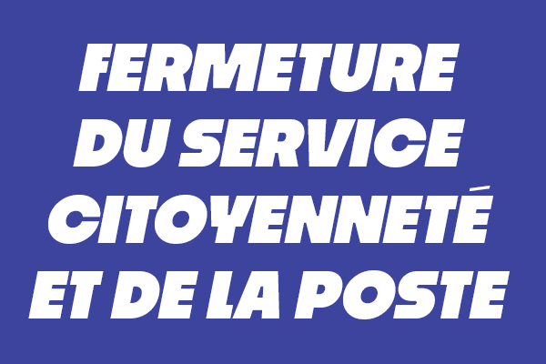 Fermeture du service citoyenneté et de la Poste