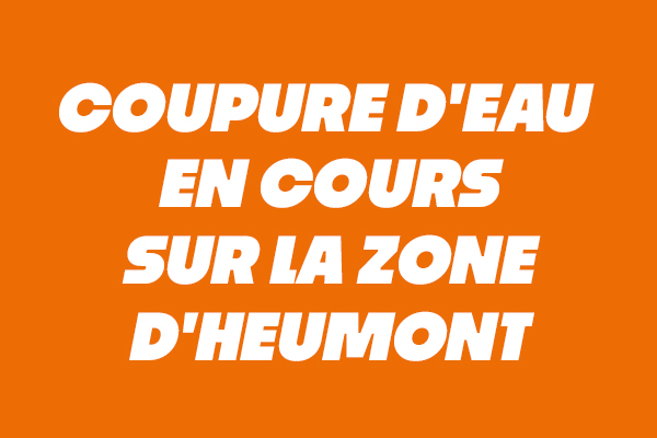 Coupure d’eau en cours sur la zone d’heumont