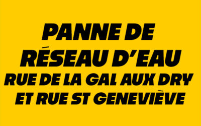 Panne de réseau d’eau Rue de la Gal aux Dry et Rue st Geneviève